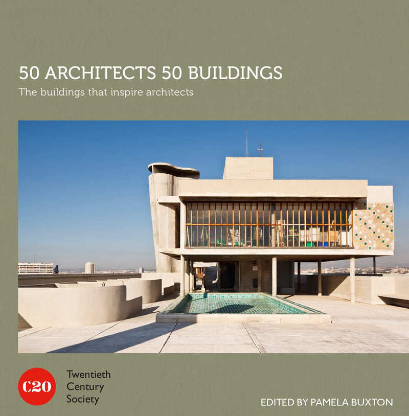 50 Architects 50 Buildings: The Buildings That Inspire Architects