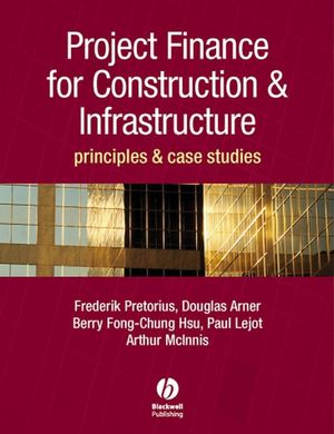 Project Finance for Construction and Infrastructure: Principles and Case Studies