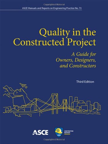 Quality in the Constructed Project: A Guide for Owners, Designers, and Constructors (Manual of Practice No. 73) (ASCE Manual and Reports on Engineering Practice) Third Edition