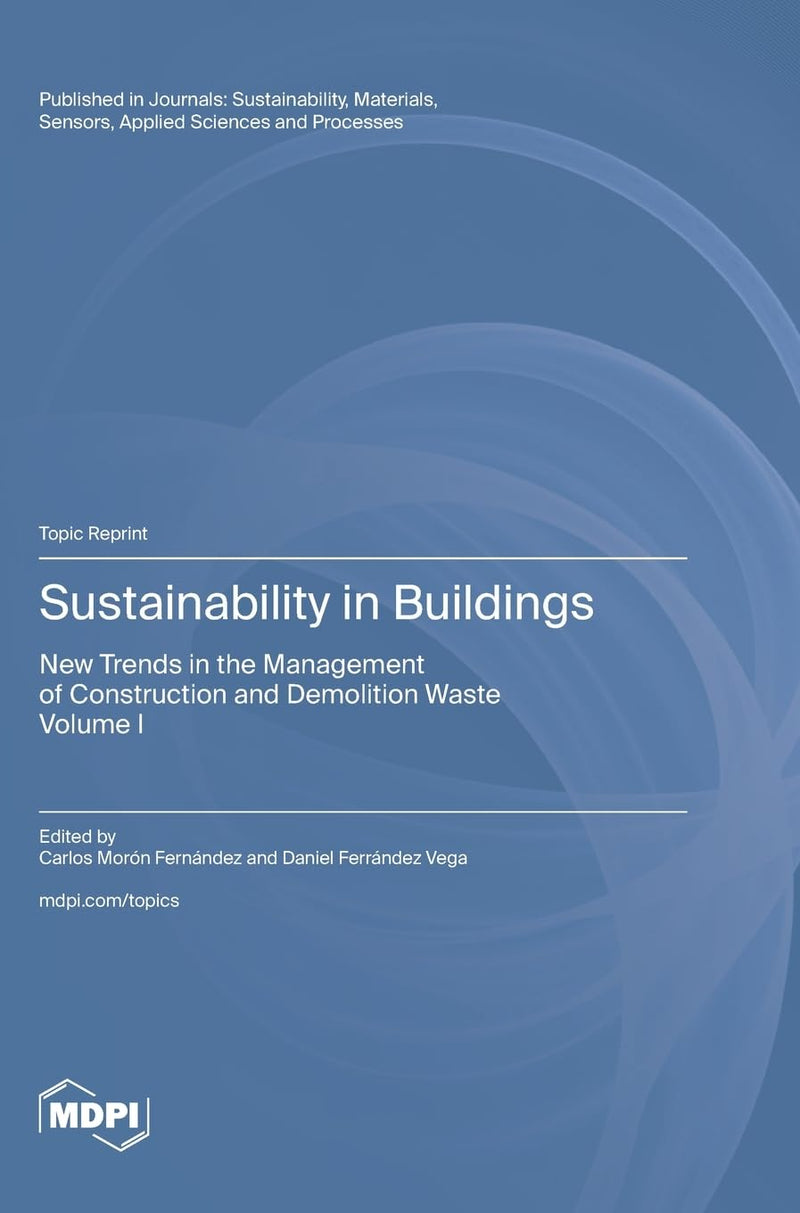 Sustainability in Buildings: New Trends in the Management of Construction and Demolition Waste Volume I