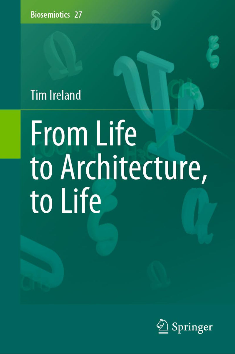 From Life to Architecture, to Life (Biosemiotics, 27) 1st ed. 2024 Edition