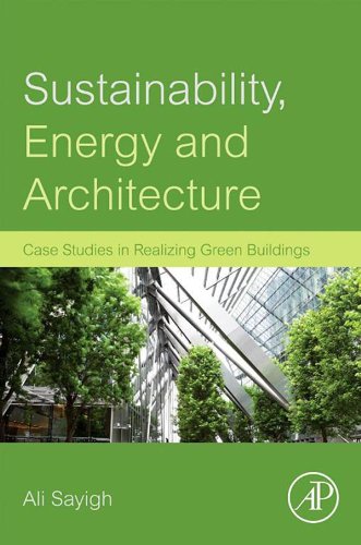 Sustainability, Energy and Architecture: Case Studies in Realizing Green Buildings 1st Edition