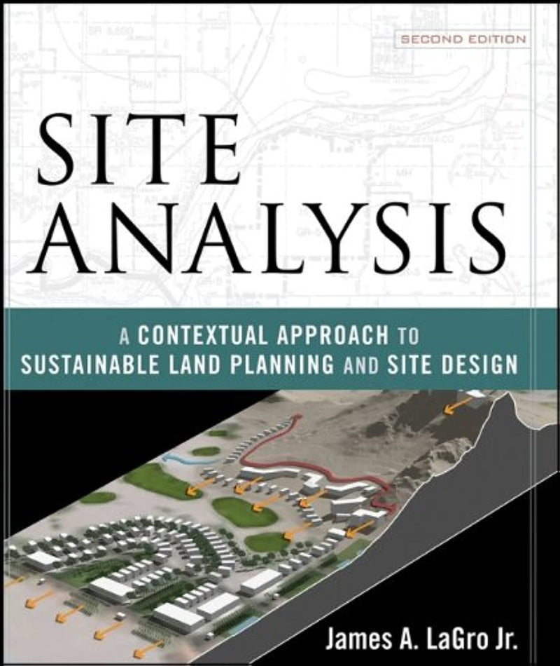 Site Analysis: A Contextual Approach to Sustainable Land Planning and Site Design 2nd Edition
