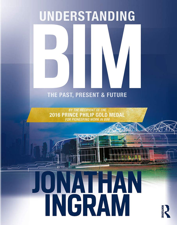 Understanding BIM: The Past, Present and Future 1st Edition