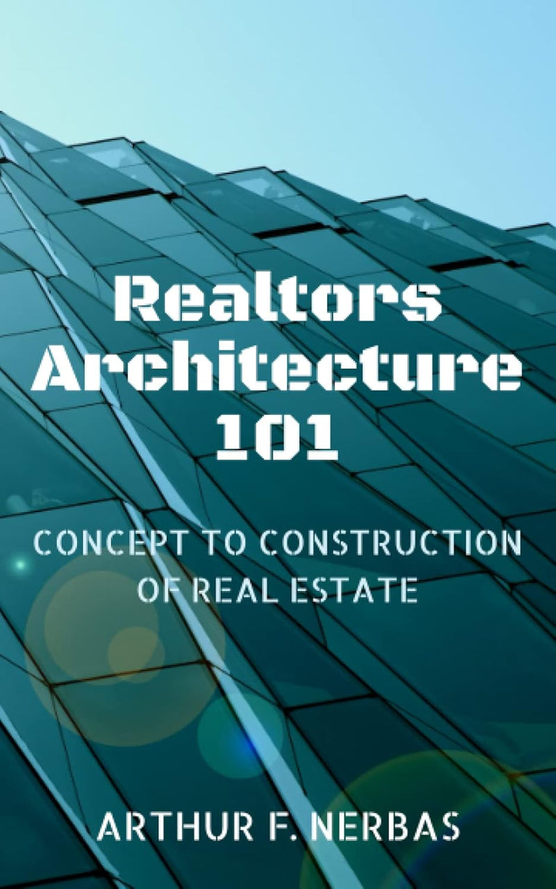 Realtors Architecture 101: Concept to Construction of Real Estate