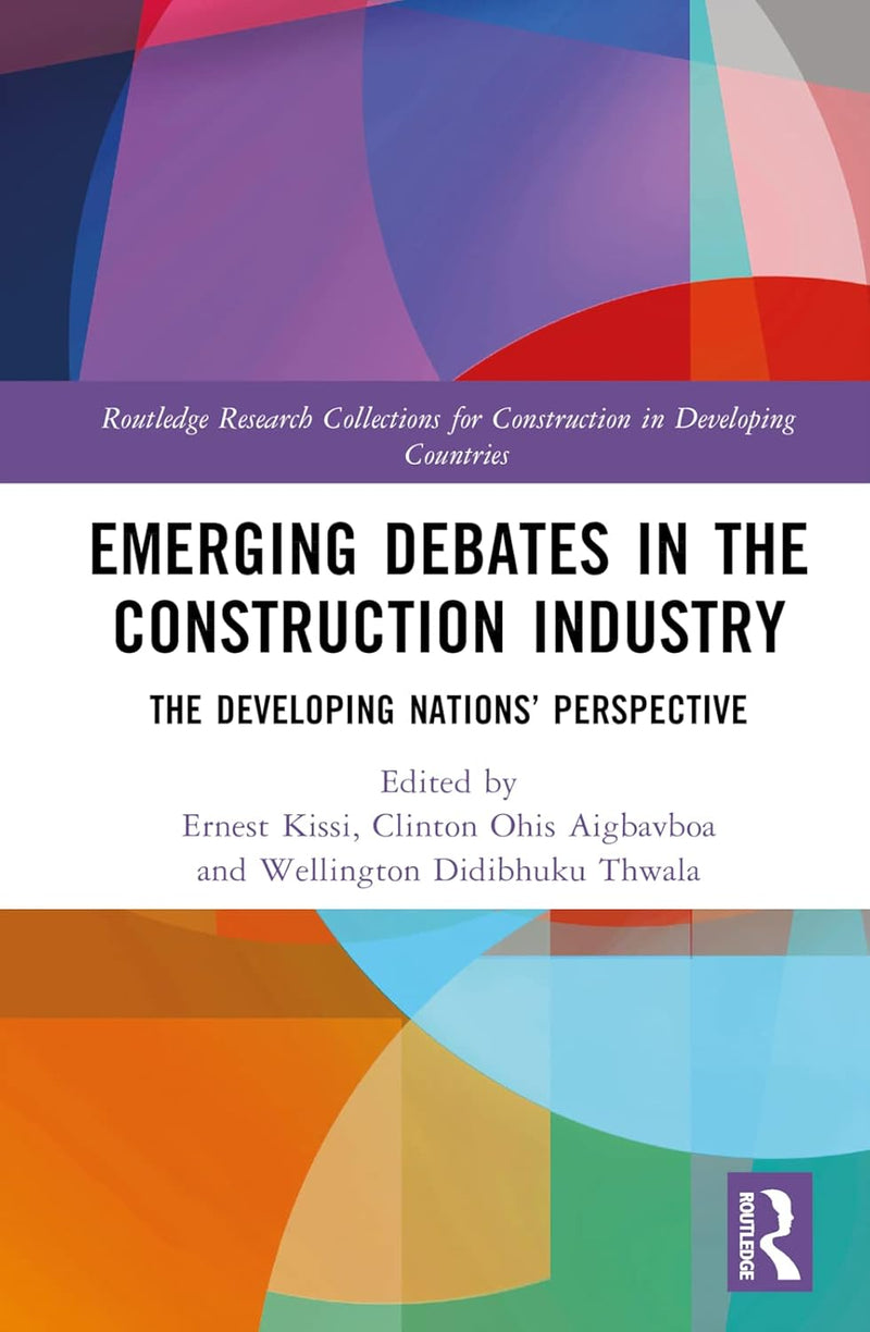 Emerging Debates in the Construction Industry: The Developing Nations’ Perspective (Routledge Research Collections for Construction in Developing Countries)