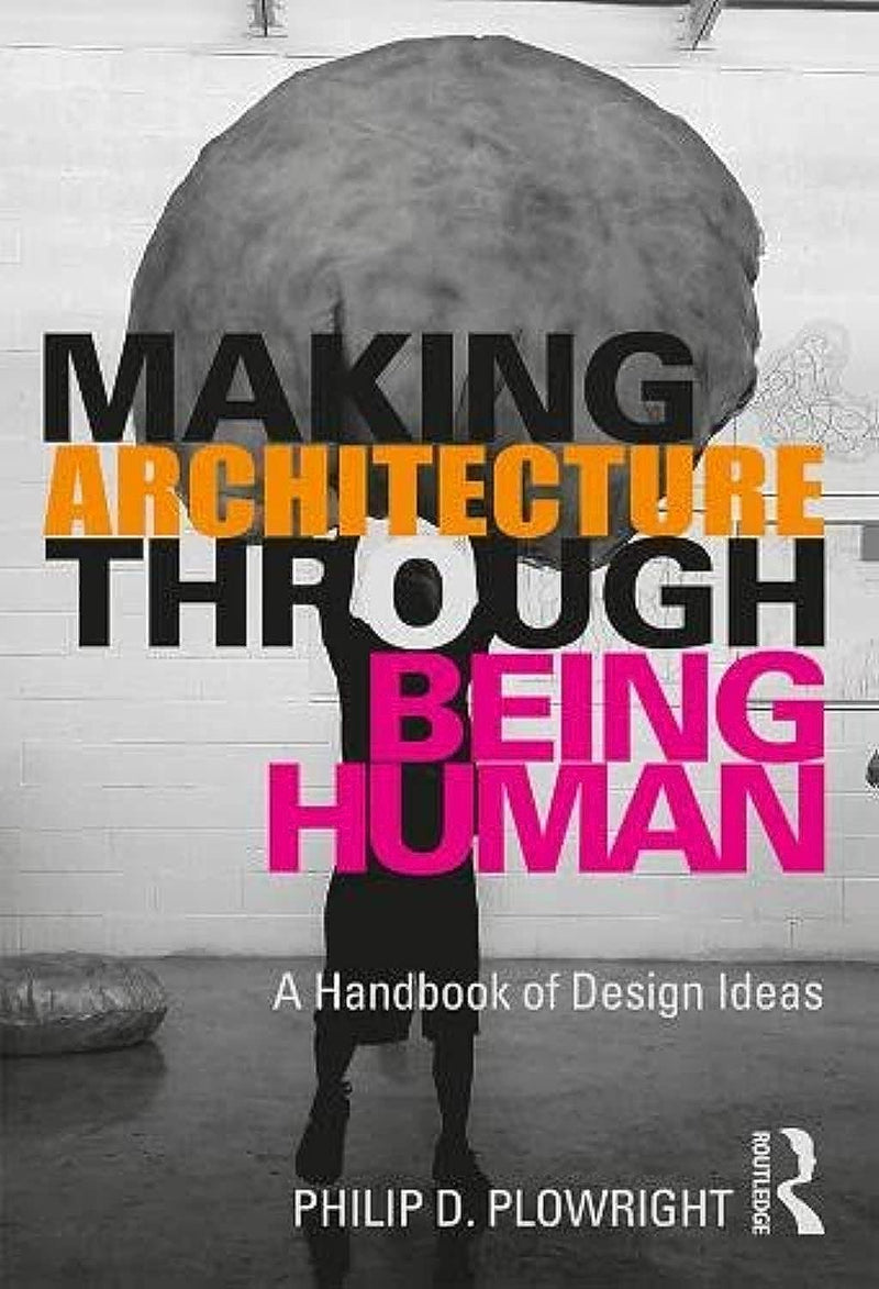 Making Architecture Through Being Human: A Handbook of Design Ideas 1st Edition