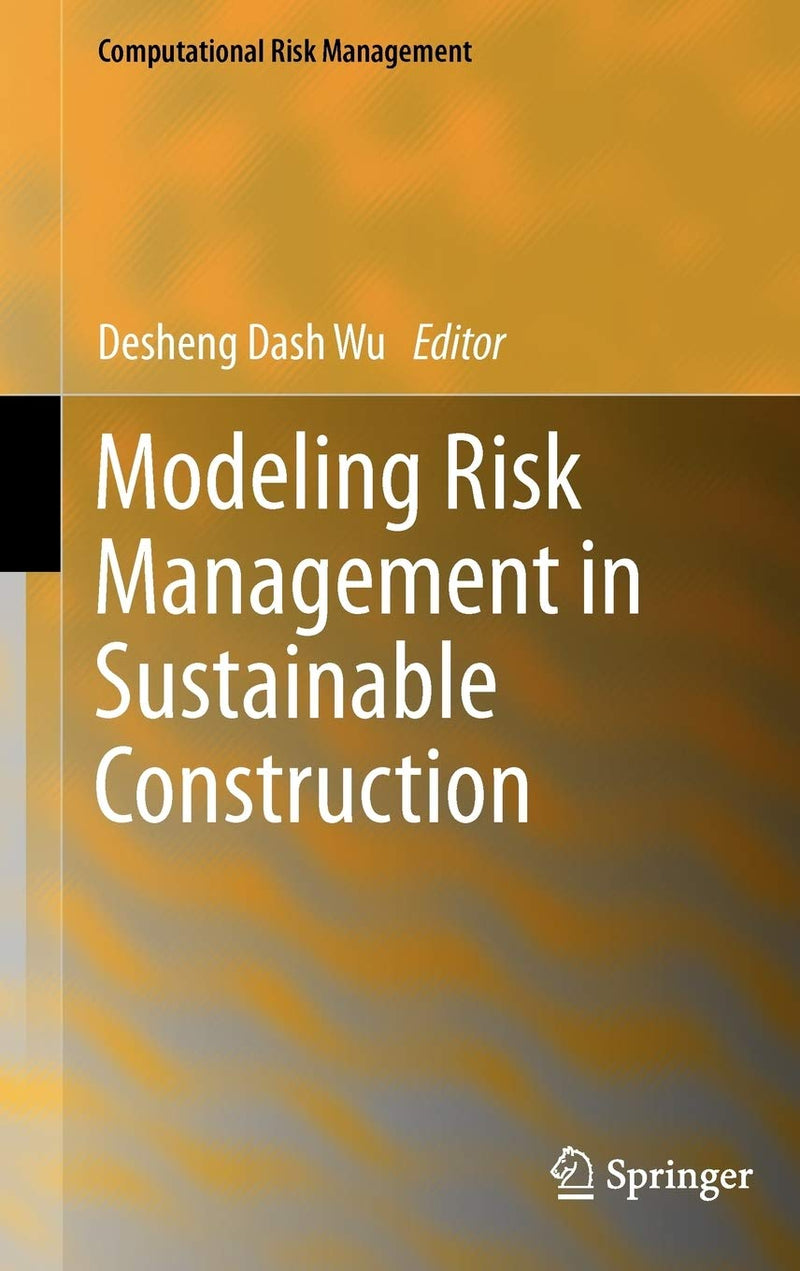 Modeling Risk Management in Sustainable Construction (Computational Risk Management) 2011th Edition