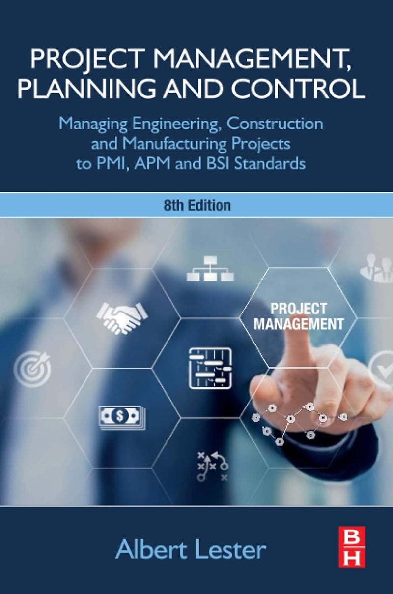 Project Management, Planning and Control: Managing Engineering, Construction and Manufacturing Projects to PMI, APM and BSI Standards 8th Edition