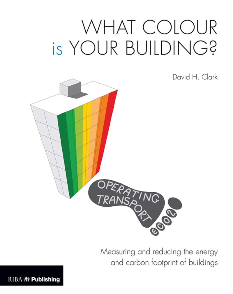 What Colour is your Building?: Measuring and reducing the energy and carbon footprint of buildings 1st Edition,