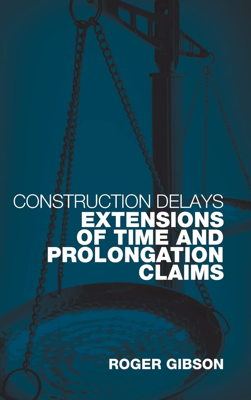 Construction Delays: Extensions of Time and Prolongation Claims 1st Edition