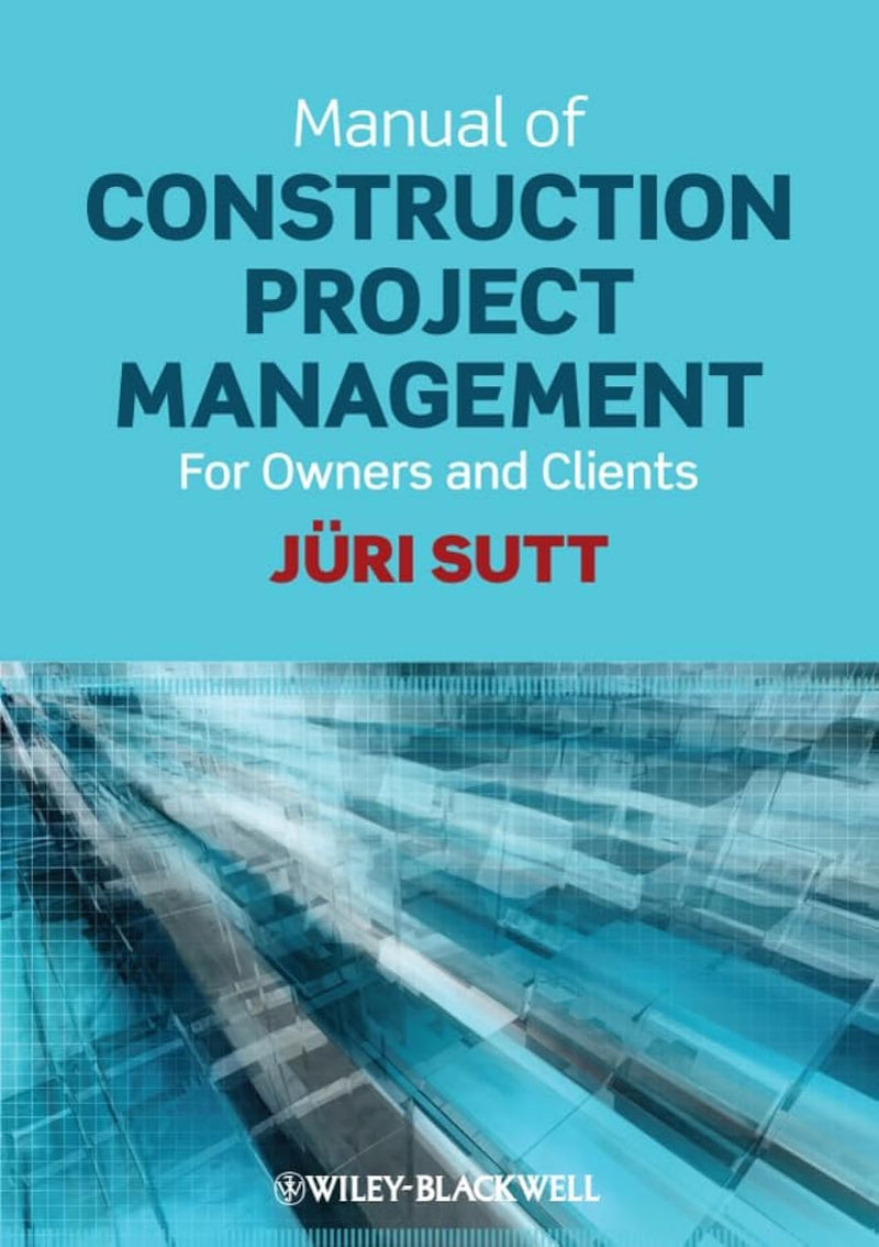 Manual of Construction Project Management: For Owners and Clients 1st Edition