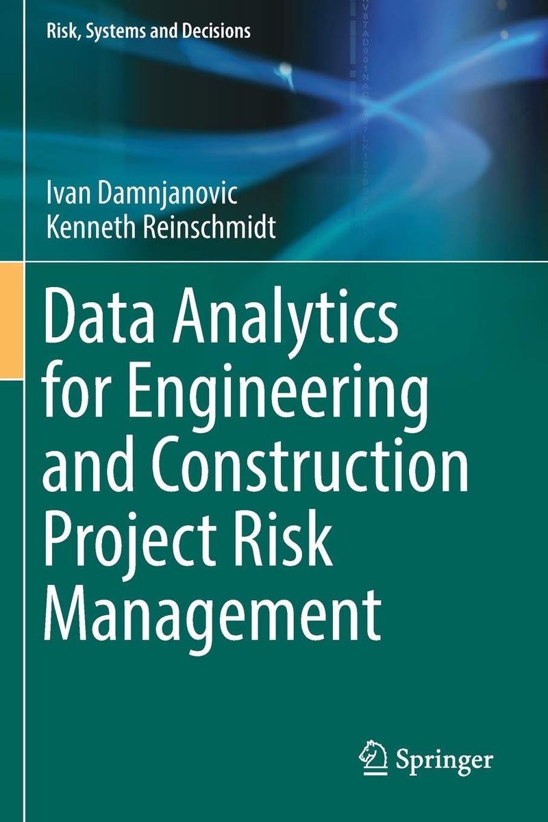 Data Analytics for Engineering and Construction Project Risk Management (Risk, Systems and Decisions)