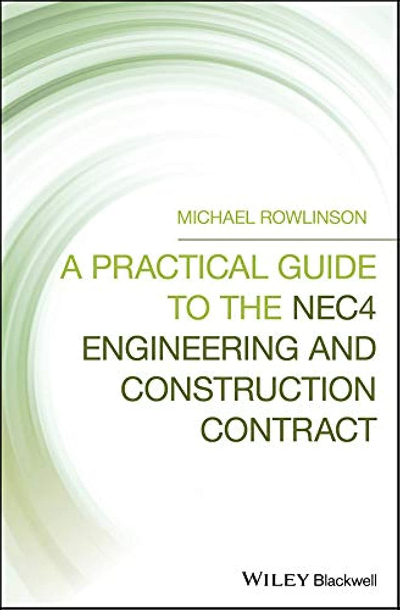 A Practical Guide to the NEC4 Engineering and Construction Contract 1st Edition