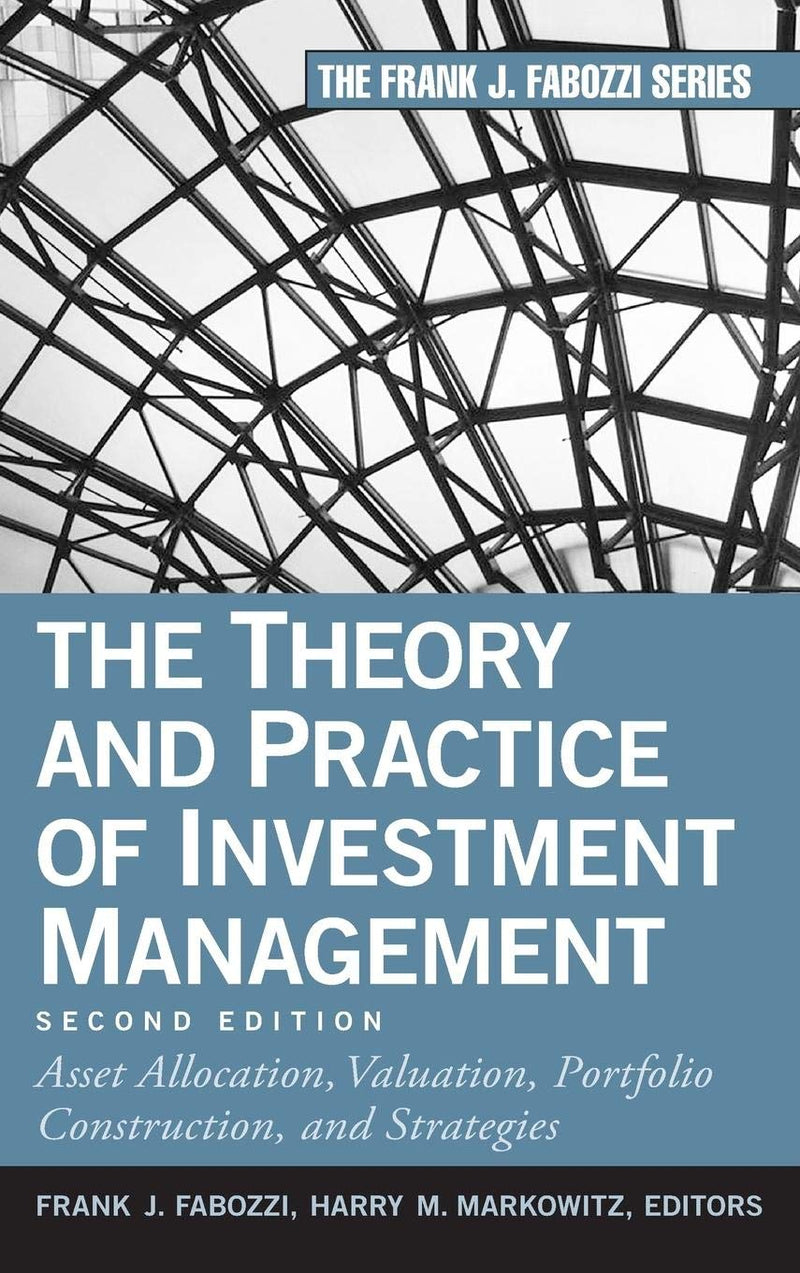 The Theory and Practice of Investment Management: Asset Allocation, Valuation, Portfolio Construction, and Strategies 2nd Edition
