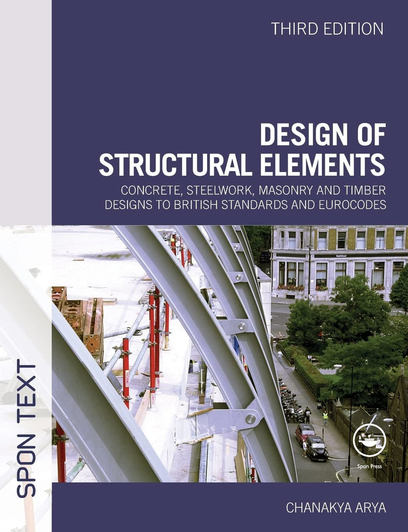 Design of Structural Elements: Concrete, Steelwork, Masonry and Timber Designs to British Standards and Eurocodes, Third Edition 3rd Edition