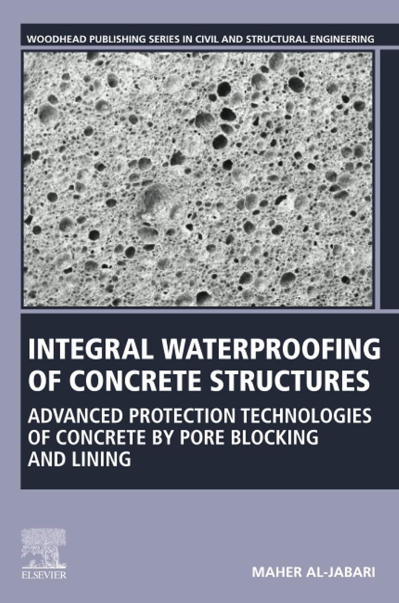 Integral Waterproofing of Concrete Structures: Advanced Protection Technologies of Concrete by Pore Blocking and Lining (Woodhead Publishing Series in Civil and Structural Engineering)