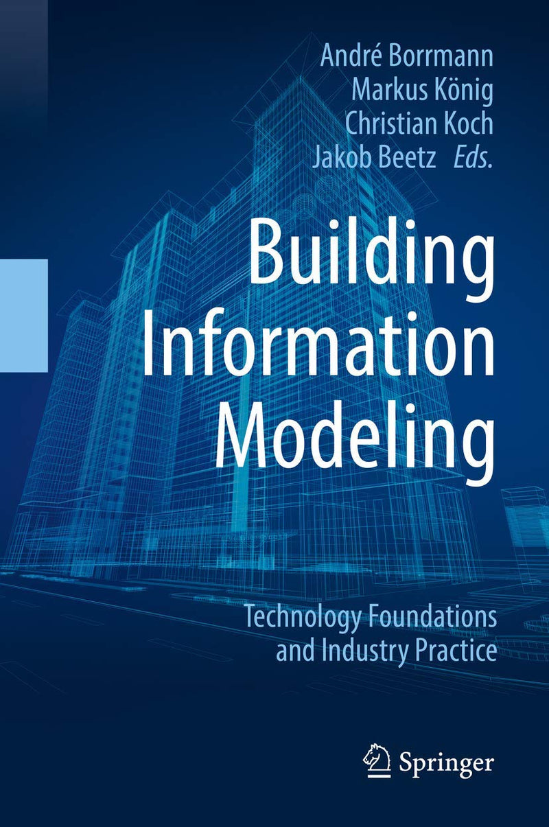 Building Information Modeling: Technology Foundations and Industry Practice 1st ed