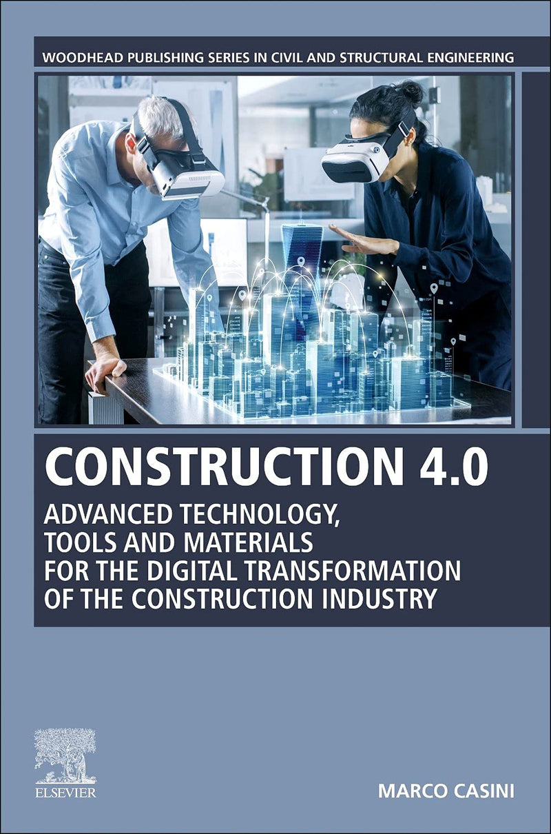 Construction 4.0: Advanced Technology, Tools and Materials for the Digital Transformation of the Construction Industry (Woodhead Publishing Series in Civil and Structural Engineering)