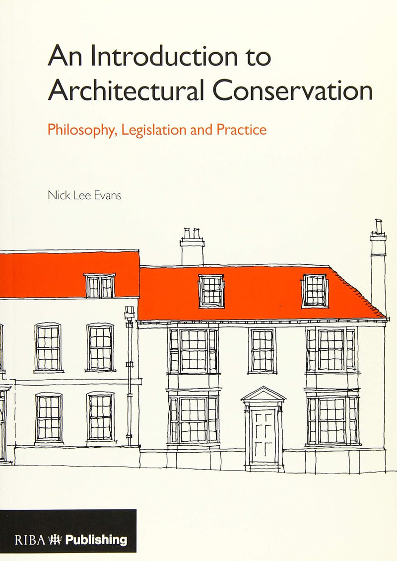 An Introduction to Architectural Conservation: Philosophy, Legislation and Practice (500 Tips)