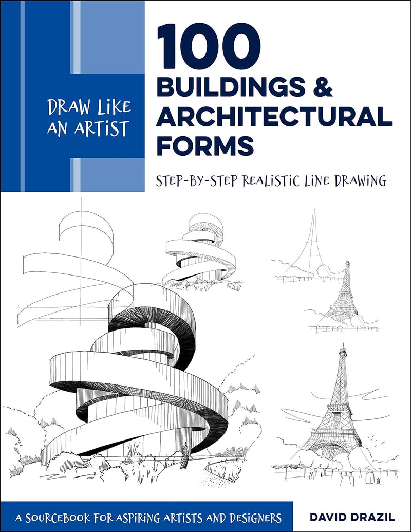 Draw Like an Artist: 100 Buildings and Architectural Forms: Step-by-Step Realistic Line Drawing - A Sourcebook for Aspiring Artists and Designers