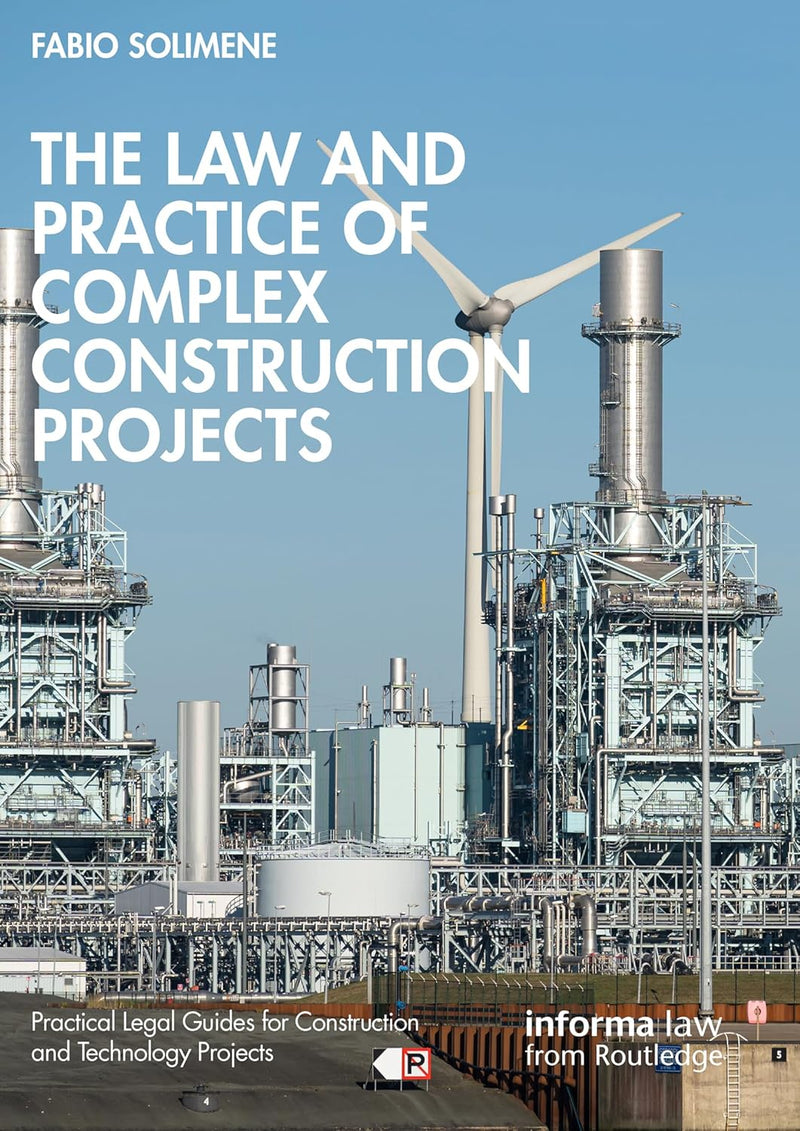 The Law and Practice of Complex Construction Projects (Practical Legal Guides for Construction and Technology Projects) 1st Edition,