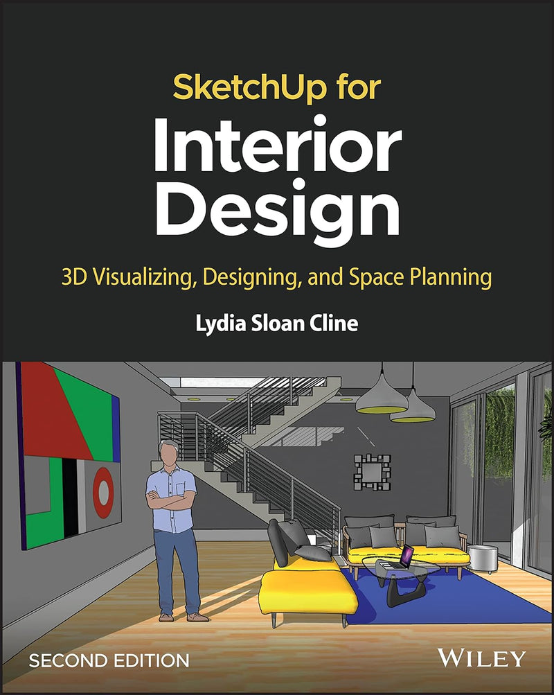 SketchUp for Interior Design: 3D Visualizing, Designing, and Space Planning 2nd Edition