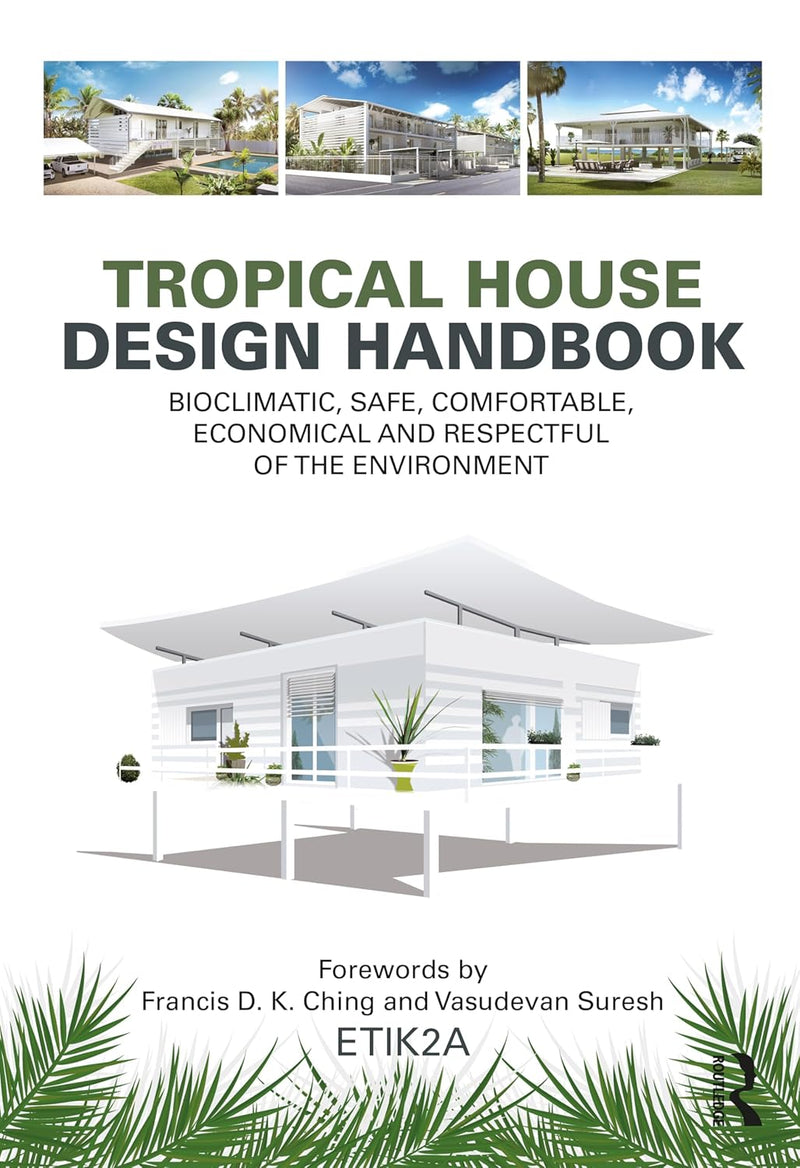 Tropical House Design Handbook: Bioclimatic, Safe, Comfortable, Economical and Respectful of the Environment 1st Edition