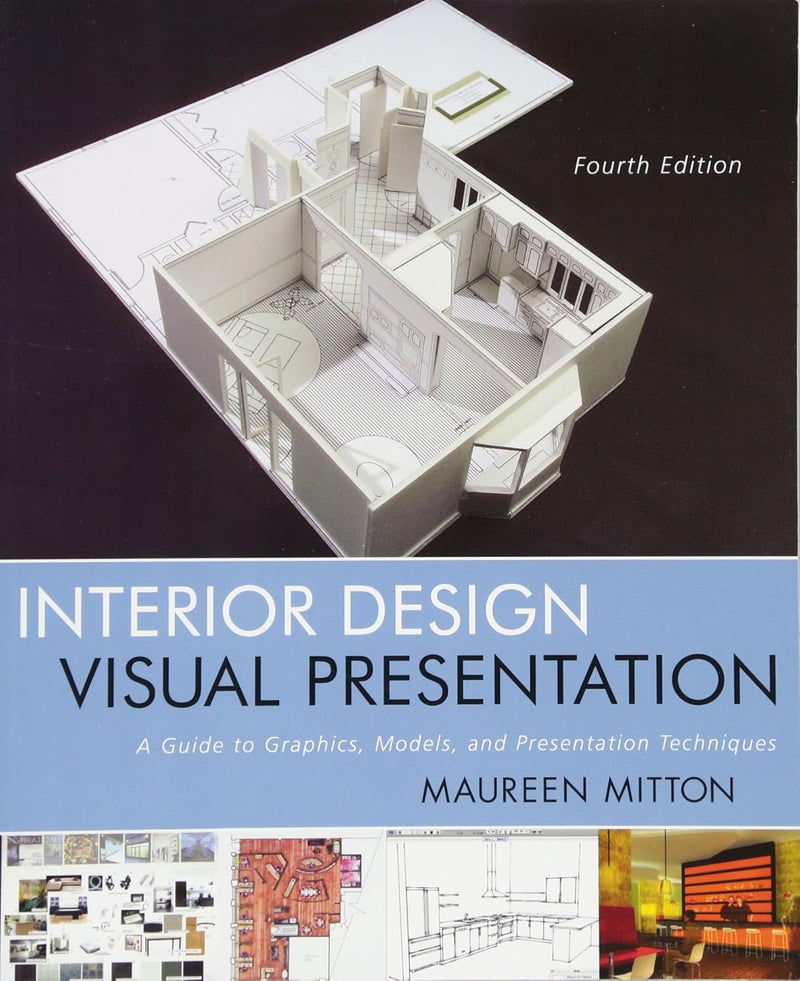 Interior Design Visual Presentation: A Guide to Graphics, Models, and Presentation Techniques 4th Edition