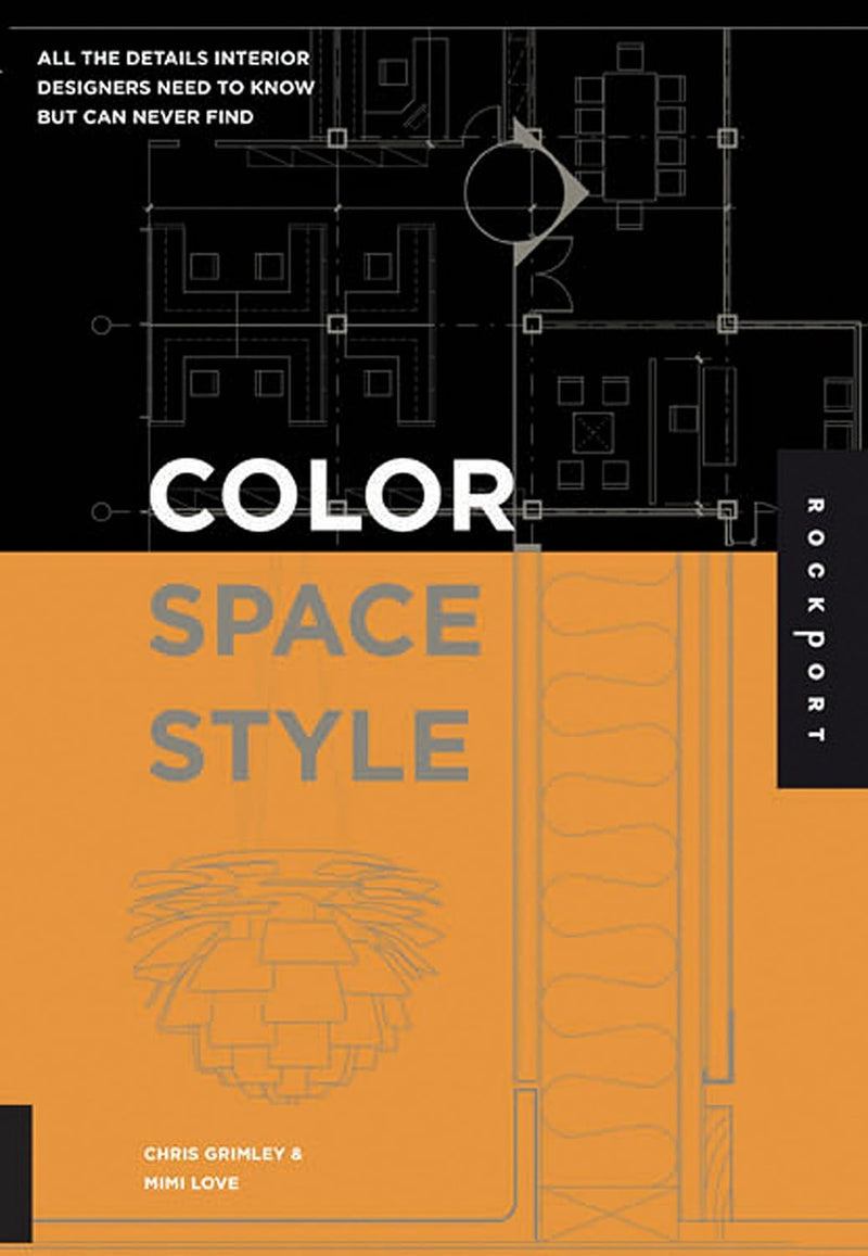 Color, Space, and Style: All the Details Interior Designers Need to Know but Can Never Find P