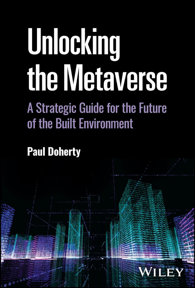Unlocking the Metaverse: A Strategic Guide for the Future of the Built Environment 1st Edition