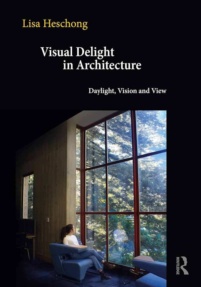 Visual Delight in Architecture: Daylight, Vision, and View 1st Edition