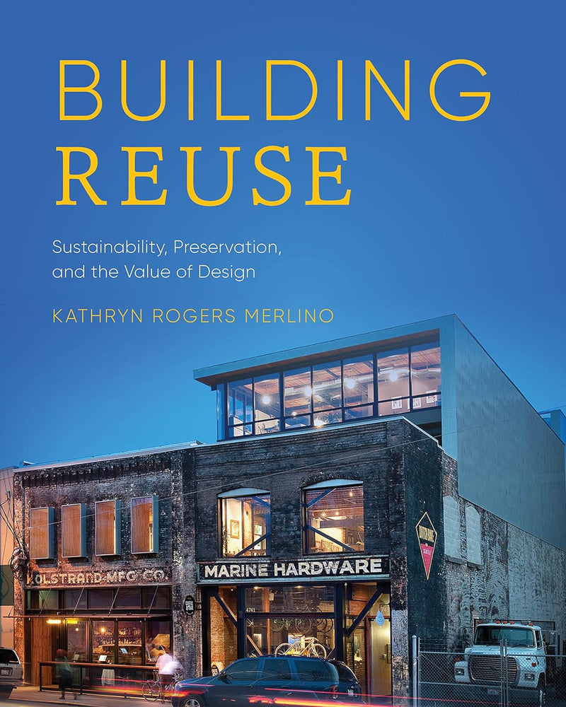 Building Reuse: Sustainability, Preservation, and the Value of Design (Sustainable Design Solutions from the Pacific Northwest)