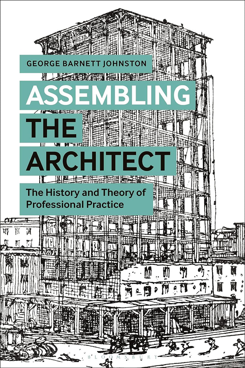 Assembling the Architect: The History and Theory of Professional Practice