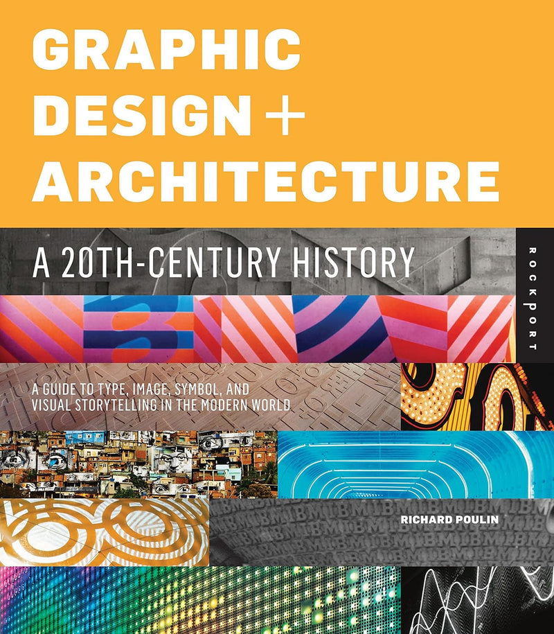 Graphic Design and Architecture, A 20th Century History: A Guide to Type, Image, Symbol, and Visual Storytelling in the Modern World