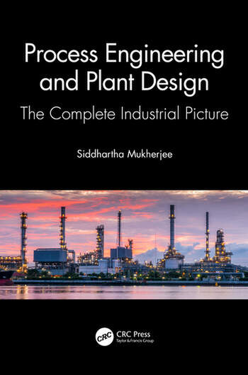 Process Engineering and Plant Design The Complete Industrial Picture