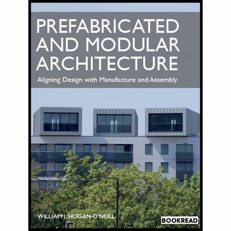 Prefabricated and Modular Architecture: Aligning Design with Manufacture and Assembly