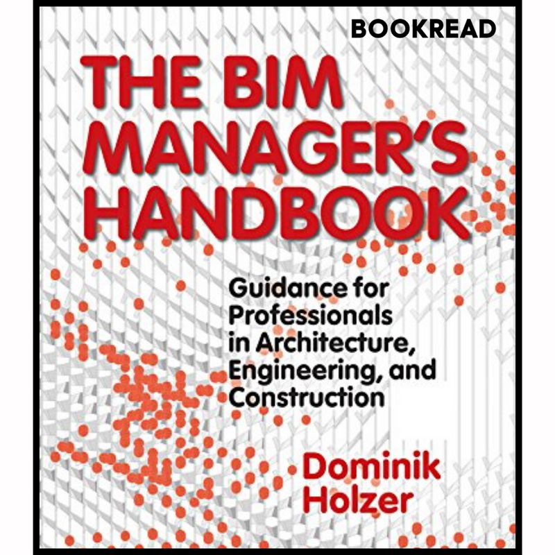 The BIM Manager's Handbook: Guidance for Professionals in Architecture, Engineering, and Construction 1st Edition ,
