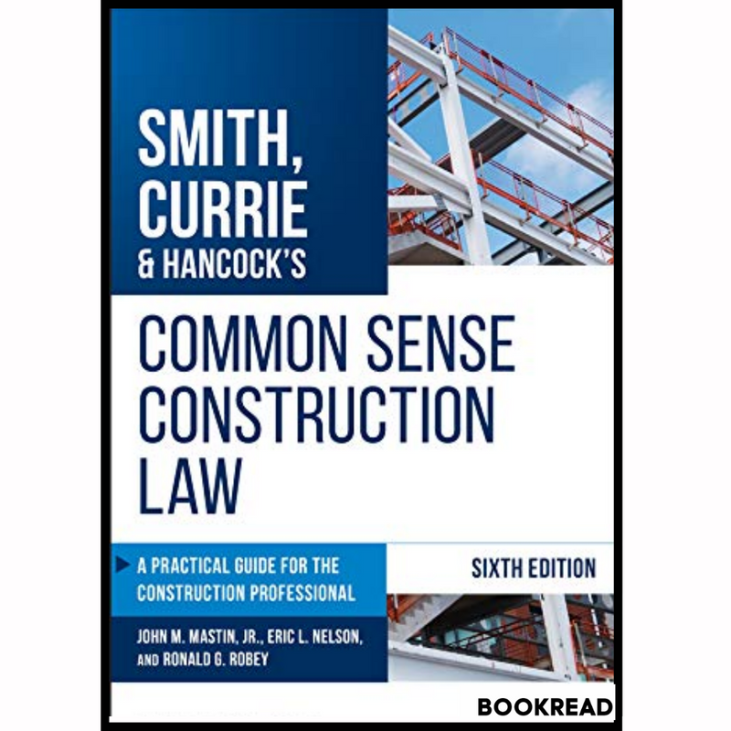 Smith, Currie & Hancock's Common Sense Construction Law: A Practical Guide for the Construction Professional, 6th Edition