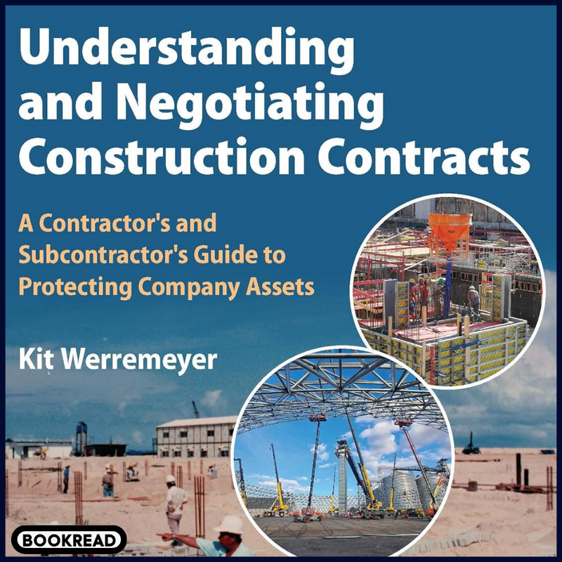 Understanding and Negotiating Construction Contracts: A Contractor's and Subcontractor's Guide to Protecting Company Assets, 2nd Edition