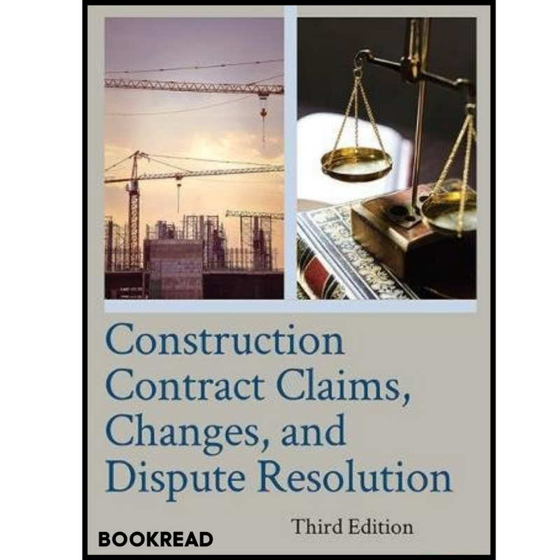 Construction Contract Claims, Changes, and Dispute Resolution