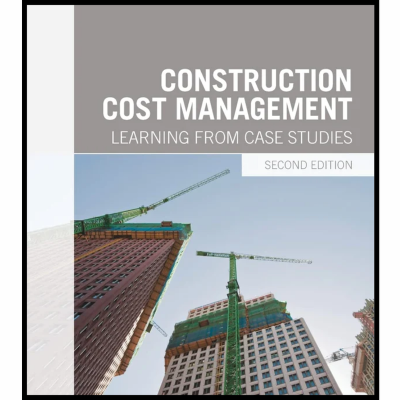 Construction Cost Management: Learning from Case Studies 2nd Edition