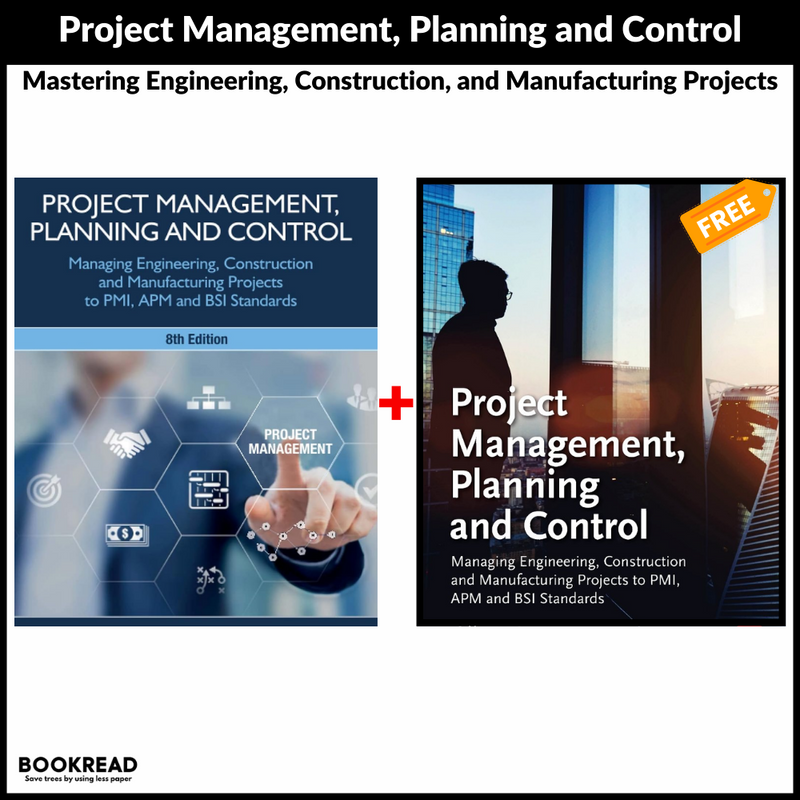 Project Management, Planning and Control: Mastering Engineering, Construction, and Manufacturing Projects to PMI, APM, and BSI Standards"