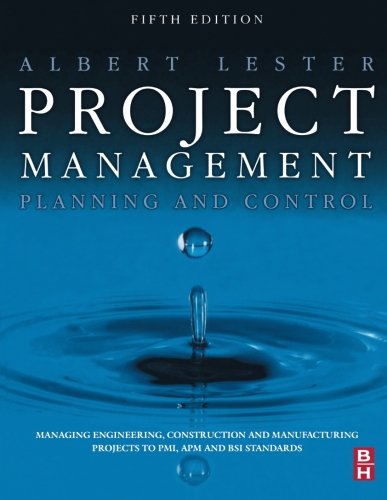 Project Management, Planning and Control, Fifth Edition: Managing Engineering, Construction and Manufacturing Projects to PMI, APM and BSI Standards 5th Edition