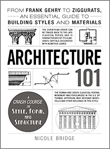 Architecture 101: From Frank Gehry to Ziggurats, an Essential Guide to Building Styles and Materials - Bookread