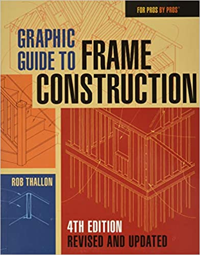 Graphic Guide to Frame Construction: Fourth Edition, Revised and Updated (For Pros by Pros) - Bookread