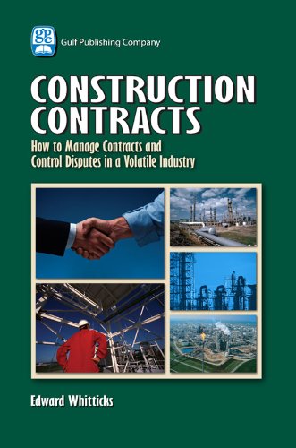 Construction Contracts: How to Manage Contracts and Control Disputes in a Volatile Industry 1st Edition