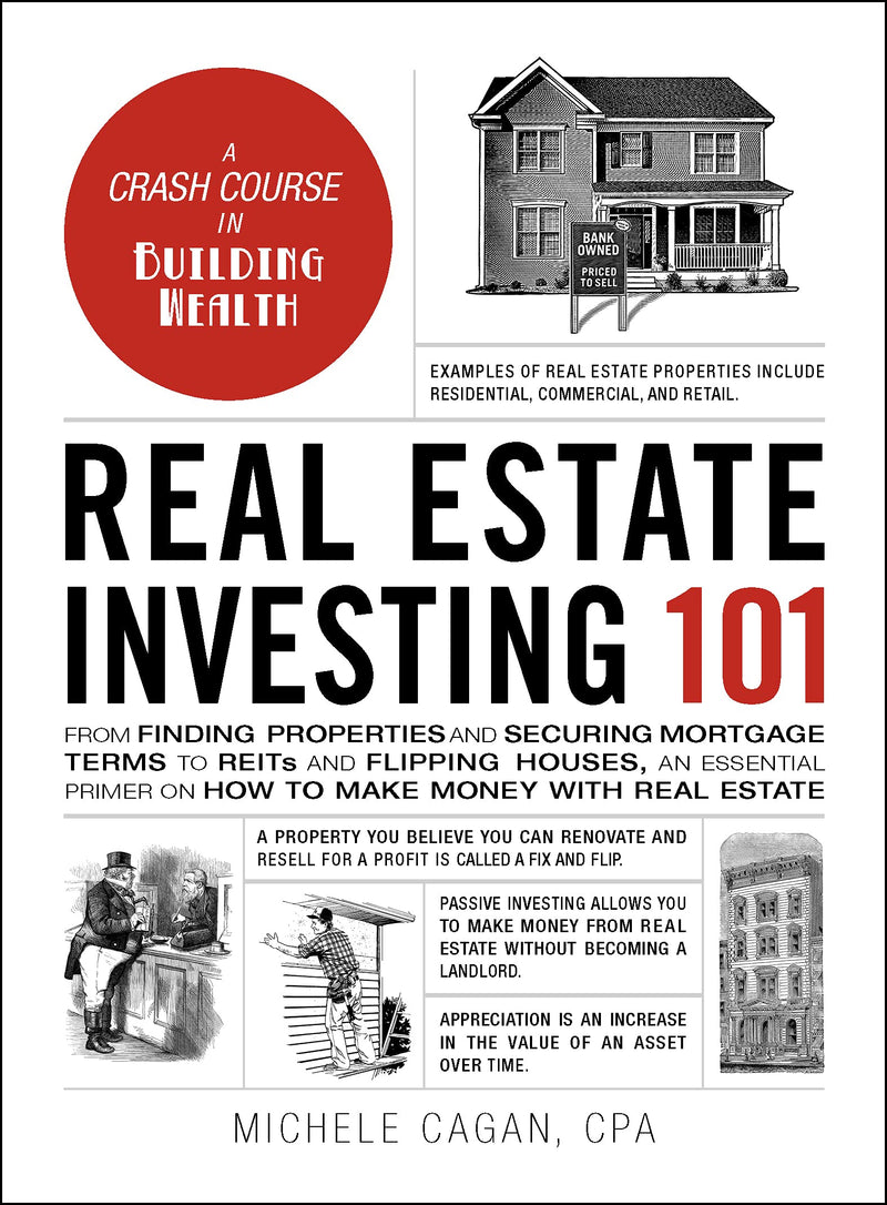Real Estate Investing 101: From Finding Properties and Securing Mortgage Terms to REITs and Flipping Houses, an Essential Primer on How to Make Money with Real Estate (Adams 101)