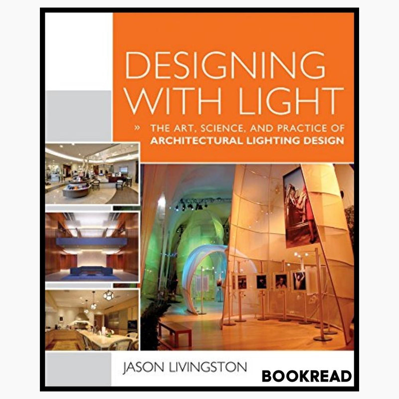 Designing With Light: The Art, Science and Practice of Architectural Lighting Design 1st Edition
